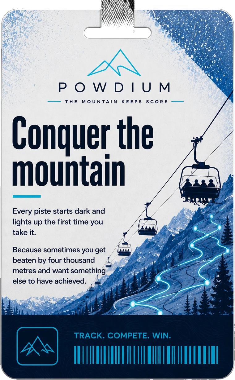 Conquer the mountain. Every piste starts dark and lights up the first time you take it. Because sometimes you get beaten by four thousand metres and want something else to have achieved.